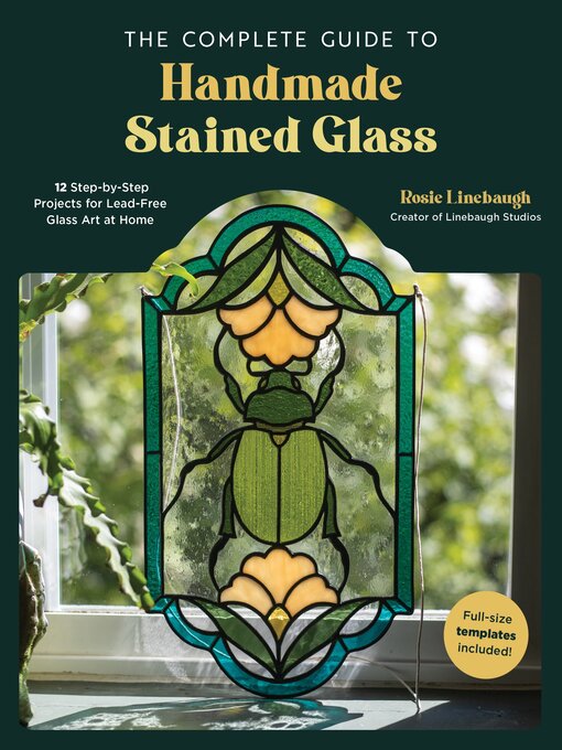 Title details for The Complete Guide to Handmade Stained Glass by Rosie Linebaugh - Wait list